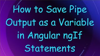 How to Save Pipe Output as a Variable in Angular ngIf Statements