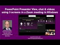 See PowerPoint Presenter View, the chat, and videos in a Zoom meeting using 3 screens in Windows