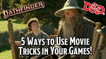 Use What You Know! Use These 5 Movie Tricks to Enhance Your D&D and Pathfinder Games!