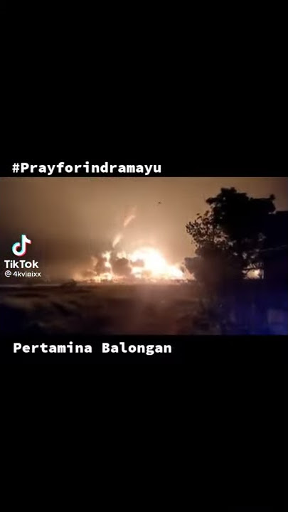 pertamina balongan indramayu terbakar dan sempat meledak 4x