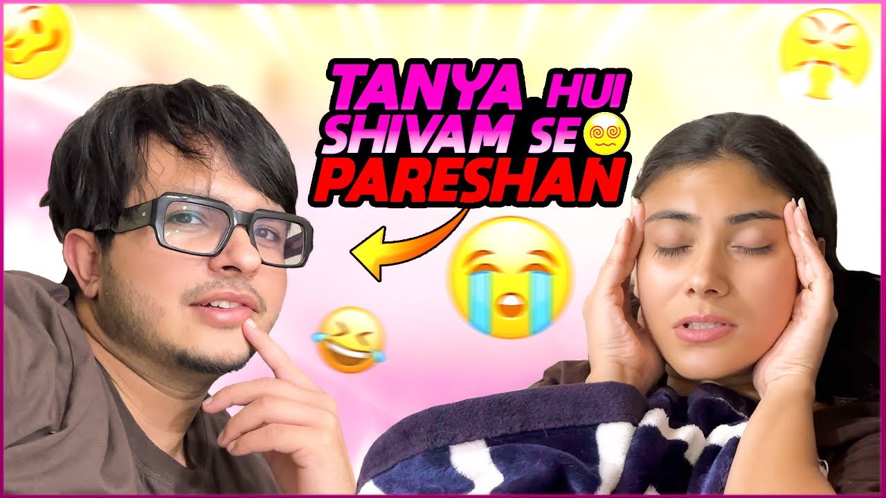 Tanya hui Shivam se pareshan 😥