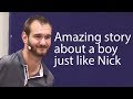 Amazing story about a boy just like Nick Vujicic - Nick Vujicic