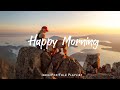 Happy morning  start your day positively with me  an indiepopfolkacoustic playlist