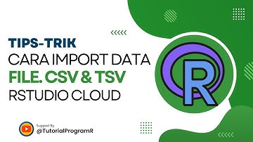 Cara Import Data File CSV dan TSV dengan Rstudio Cloud