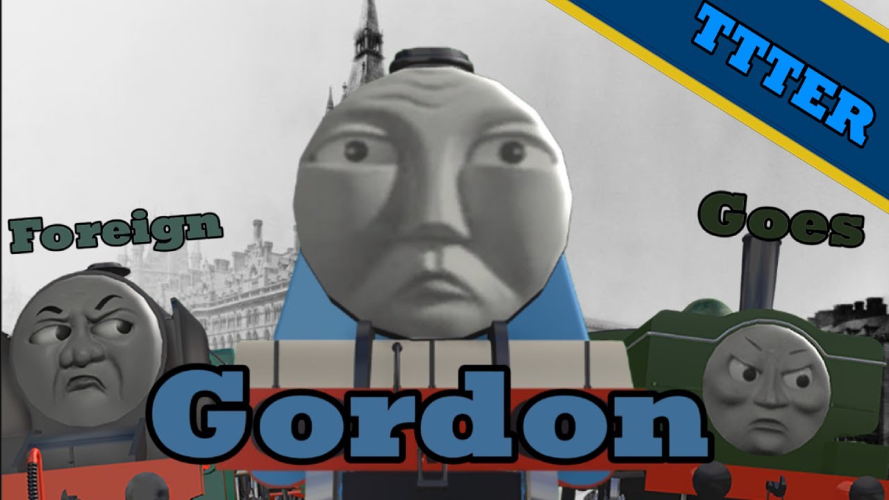 Thomas The Tank Engine Reduxed: Gordon Goes Foreign