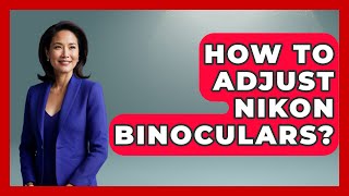How To Adjust Nikon Binoculars? - Bird Watching Diaries