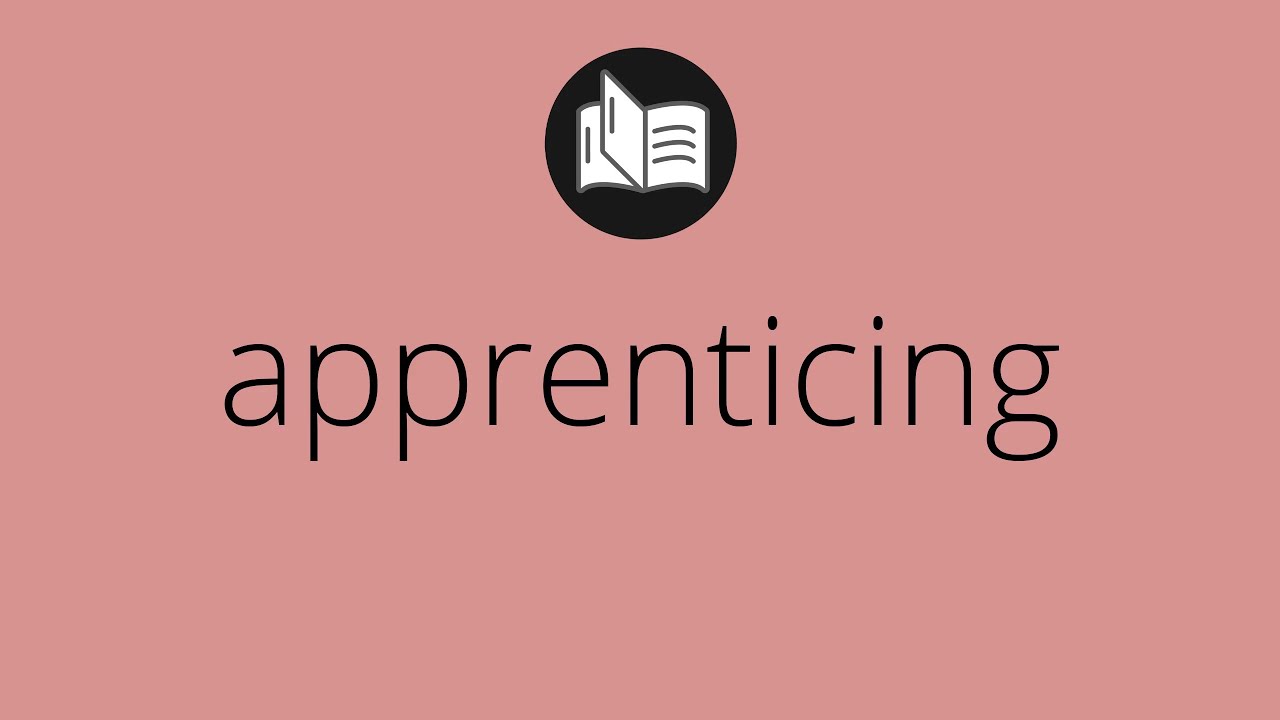What APPRENTICING means • Meaning of APPRENTICING • apprenticing MEANING • apprenticing DEFINITION