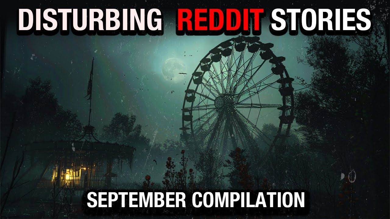 True Disturbing Reddit Posts Compilation - September ‘22 edition
