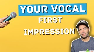 Your Vocal First Impression