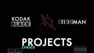 Kodak Black - Projects Lyrics Ft Birdman