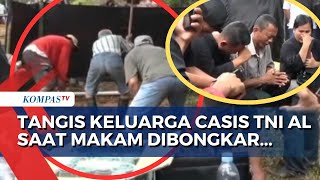 Tak Kuasa Tahan Sedih, Keluarga Casis TNI AL Menangis saat Saksikan Makam Korban Dibongkar Polisi