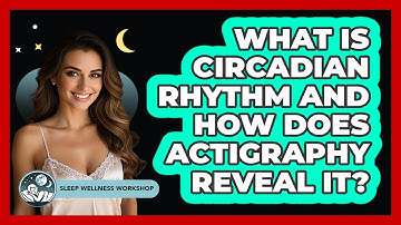 What Is Circadian Rhythm And How Does Actigraphy Reveal It? - Sleep Wellness Workshop