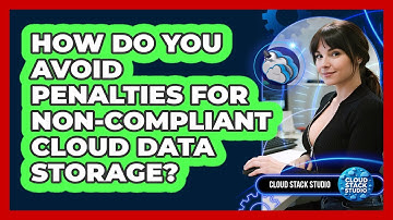 How Do You Avoid Penalties For Non-compliant Cloud Data Storage? - Cloud Stack Studio
