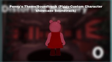 Penny’s Theme/Soundtrack (Piggy - Custom characters Showcase Soundtrack)