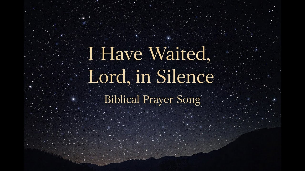 I Have Waited, Lord, in Silence | Biblical Prayer Song