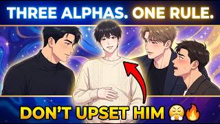 THREE ALPHAS. ONE RULE. DON'T UPSET HIM. | FULL BL OMEGAVERSE STORY