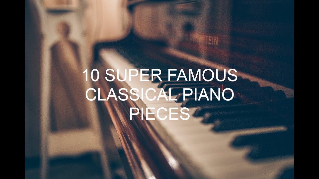 10 SUPER FAMOUS Classical Piano Pieces YouTube