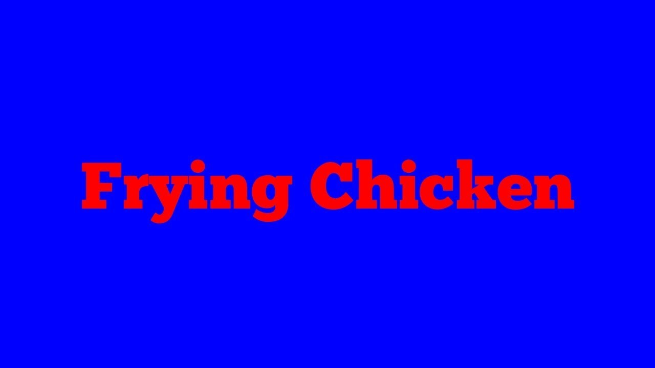 Frying Chicken. YouTube