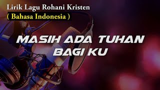 Masih Ada Tuhan Bagiku | LIRIK LAGU ROHANI KRISTEN