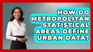 How Do Metropolitan Statistical Areas Define Urban Data? - Demographic Data Answers