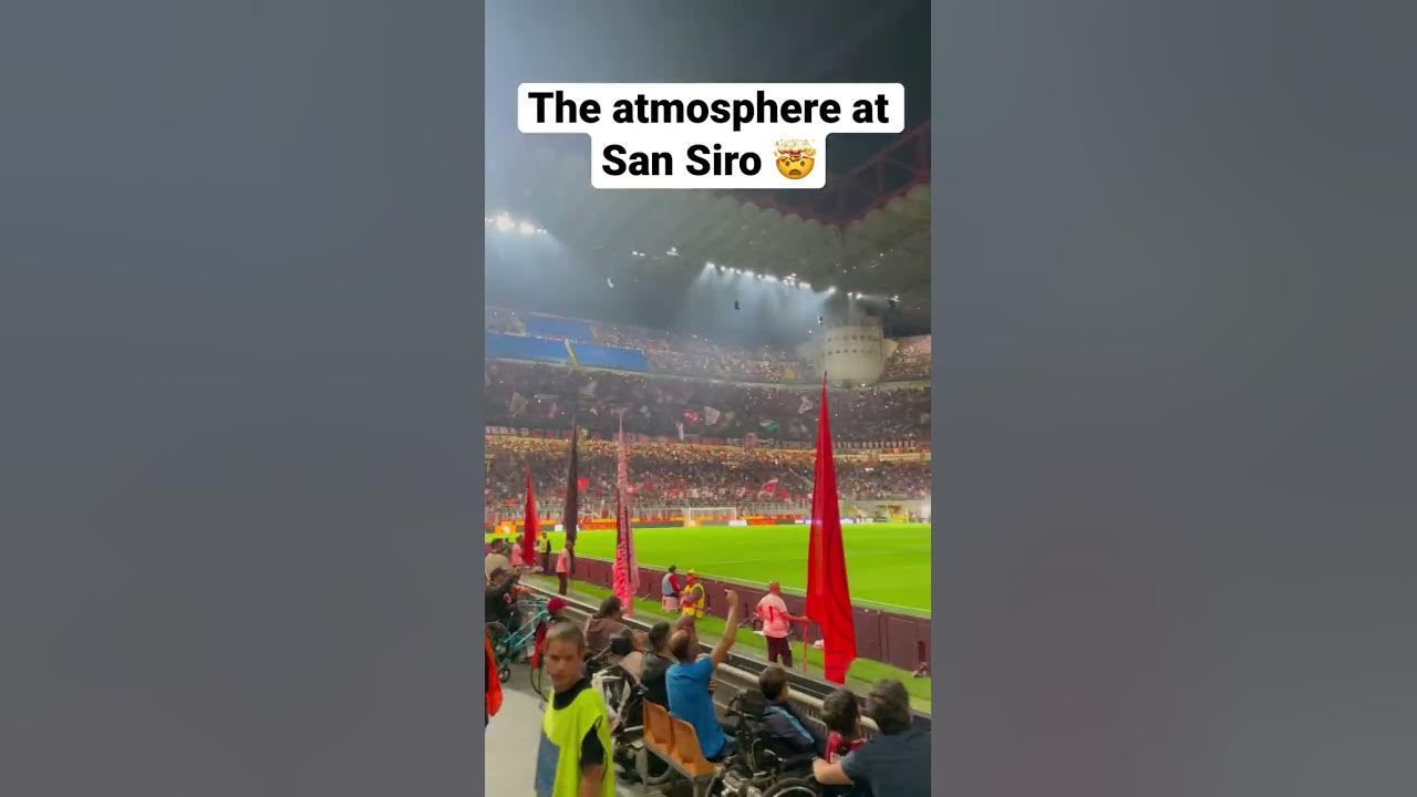 The atmosphere at San Siro is INCREDIBLE 🤯