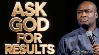 Ask God For Results - Apostle Joshua Selman