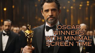 13 Oscars Winners with Minimal Screen Time