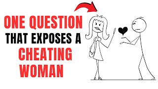ONE QUESTION THAT EXPOSES A CHEATING WOMAN