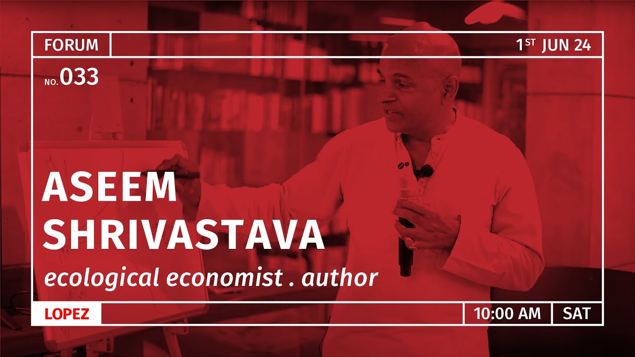 Forum 033 | Aseem Shrivastava | How does Ecosophy Look at Sustainability?
