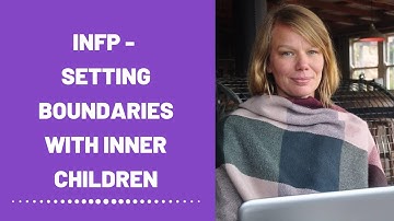 INFP - How To Set Boundaries With Your Inner Children (Healing)