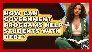 How Can Government Programs Help Students With Debt? - Student Score Builder