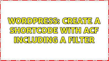Wordpress: create a shortcode with acf including a filter