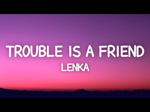 Lenka - Trouble Is A Friend (Lyrics) class=
