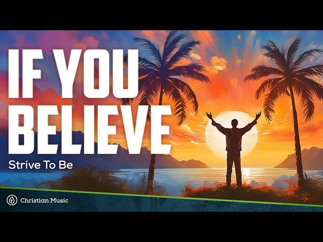 If You Believe | Strive to Be feat. Patch Crowe (LYRICS) class=