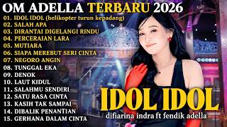 OM ADELLA FULL ALBUM TERBARU 2026 - Lagu Dangdut Koplo Terpopuler  | IDOL IDOL - SALAH APA