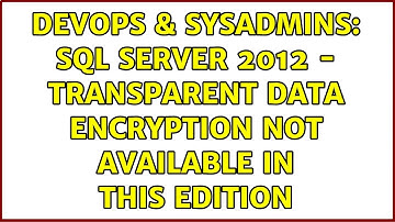 DevOps & SysAdmins: SQL Server 2012 - Transparent Data Encryption not available in this edition