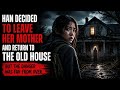 Han decided to leave her mother and return to the old house, but the danger was far from over