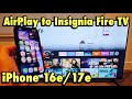 iPhone 16e/17e: AirPlay to Insignia Fire TV (F50 Series)