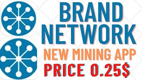 Brand network.New mining app.Opening price 0.25$.