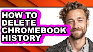How to Delete Chromebook History (full Guide)