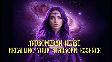 Andromedan heart. Recalling your starborn essence