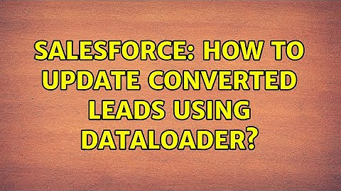 Salesforce: How to update converted leads using DataLoader?