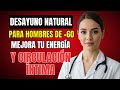 Desayuno PERFECTO para mejorar la circulación íntima en hombres mayores de 60 años