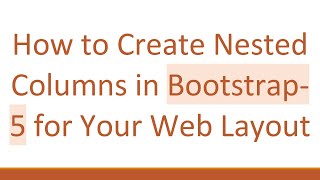 How to Create Nested Columns in Bootstrap-5 for Your Web Layout