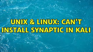 Unix & Linux: Can't install synaptic in kali
