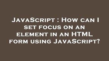 JavaScript : How can I set focus on an element in an HTML form using JavaScript?
