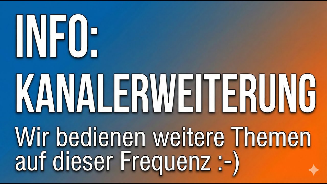 INFO: KANALERWEITERUNG Wir bedienen weitere Themen auf dieser Frequenz :-) 