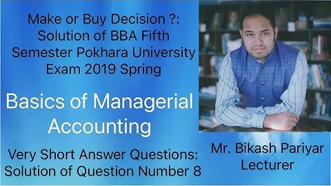 Make or Buy Decision?: Solution of BBA Fifth Semester Pokhara University Exam 2019 Spring(Two Marks)
