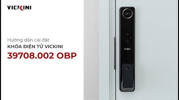 Hướng dẫn cài đặt Khóa điện tử VICKINI 39708.002 OBP I VICKINI Vietnam