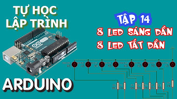 Tự học lập trình Arduino Tập 14 | Lập trình Arduino điều khiển 8 led sáng dần tắt dần